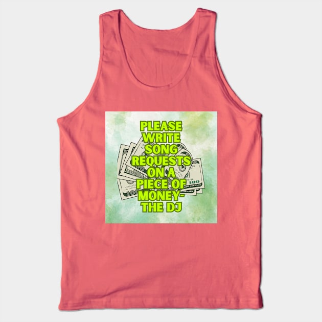 No Requests unless you have the $$ Tank Top by It’s a DJ’s Life